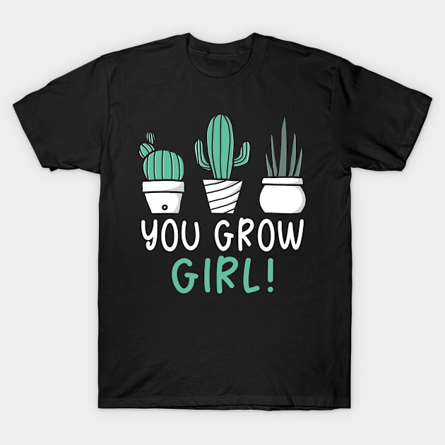 You Grow Girl T-Shirt by maxcode